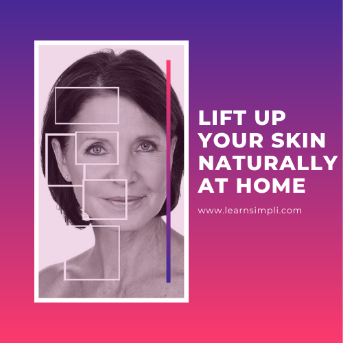 Lift up your skin naturally at home