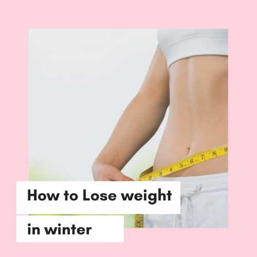 How to lose weight in winter season?