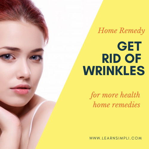 Get rid of wrinkles on your face, home remedy to slow down facial ageing.