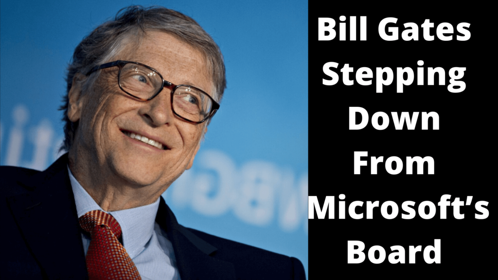 Why Bill Gates Stepping Down From Microsoft’s Board?