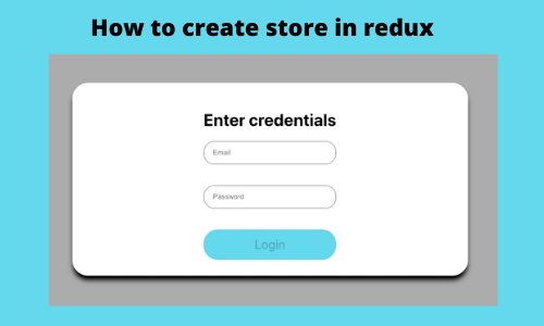 How to create store in redux